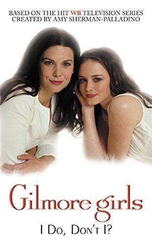 Gilmore Girls: I Do, Don't I?