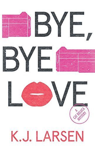 Bye, Bye Love: A Cat DeLuca Mystery