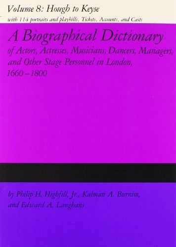 A Biographical Dictionary of Actors, Actresses, Musicians, Dancers, Managers & Other Stage Personnel in London, 1660-1800