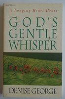 A Longing Heart Hears, God's Gentle Whisper