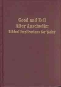 Good and Evil After Auschwitz