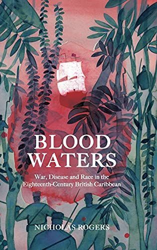 Blood Waters - War, Disease and Race in the Eighteenth-Century British Caribbean