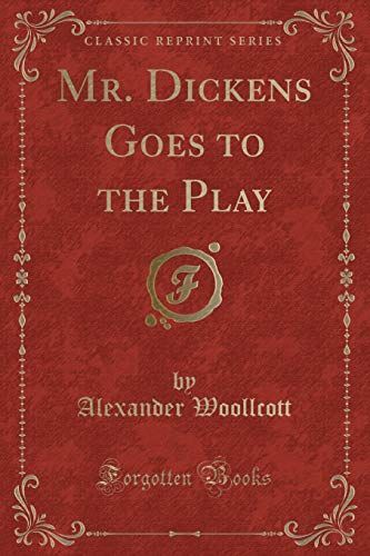 Mr. Dickens Goes to the Play (Classic Reprint)