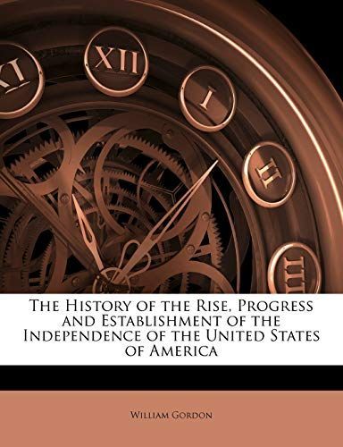 The History of the Rise, Progress and Establishment of the Independence of the United States of America