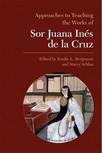 Approaches to Teaching the Works of Sor Juana Inés de la Cruz