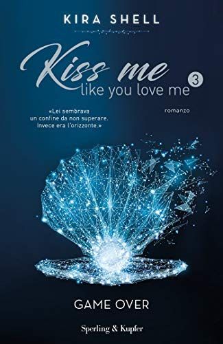 Game Over. Kiss me like you love me. Ediz. italiana