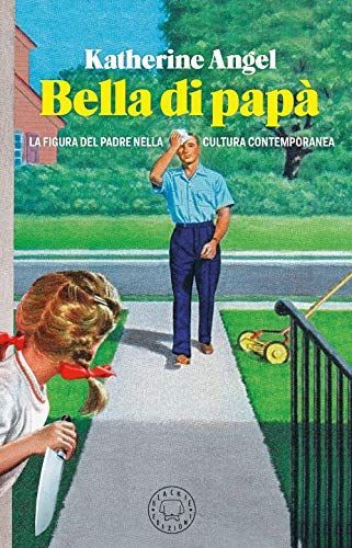 Bella di papà. La figura del padre nella cultura contemporanea