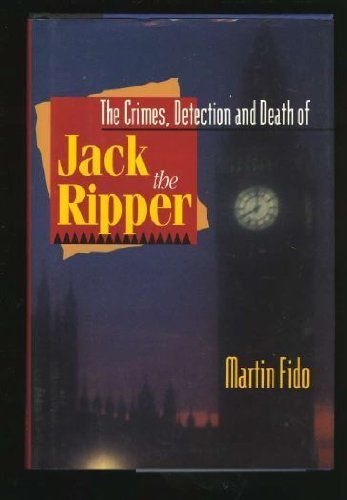 The Crimes, Detection and Death of Jack the Ripper