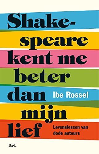 Shakespeare kent me beter dan mijn lief. Levenslessen van dode auteurs