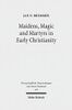 Maidens, Magic and Martyrs in Early Christianity