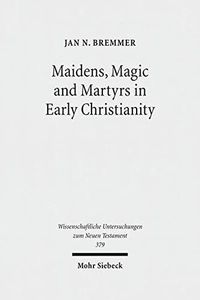 Maidens, Magic and Martyrs in Early Christianity