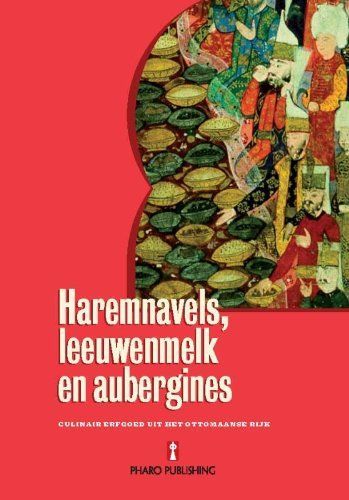 Haremnavels, leeuwenmelk en aubergines. Culinair erfgoed in het Ottomaanse Rijk