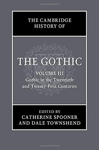 The Cambridge History of the Gothic: Volume 3, Gothic in the Twentieth and Twenty-First Centuries