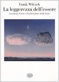 La leggerezza dell'essere. La massa, l'etere e l'unificazione delle forze
