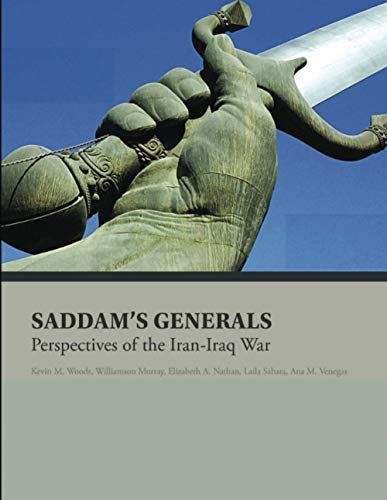 Saddam’s Generals: Perspectives of the Iran-Iraq War