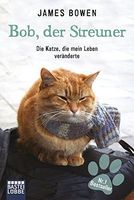 Bob, der Streuner : die Katze, die mein Leben veränderte