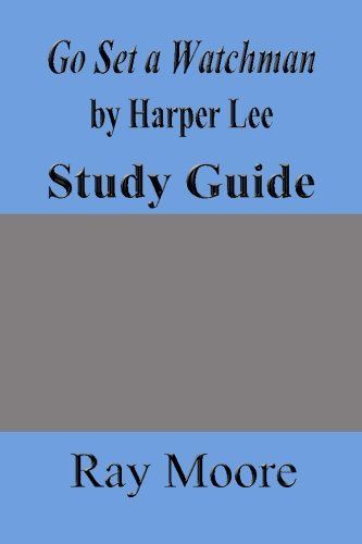 Go Set a Watchman by Harper Lee, a Study Guide