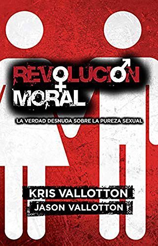 Revolucion Moral: La Verdad Desnuda Sobre la Pureza Sexual