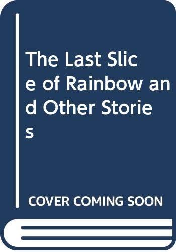 The Last Slice of Rainbow and Other Stories