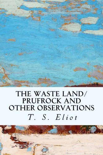 The Waste Land/Prufrock and Other Observations
