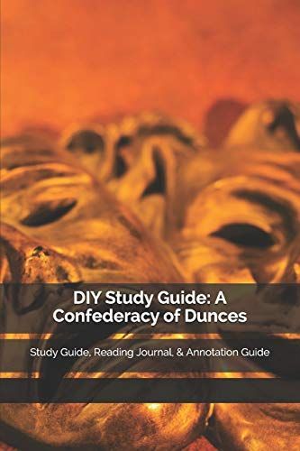 DIY Study Guide: A Confederacy of Dunces: Study Guide, Reading Journal, & Annotation Guide