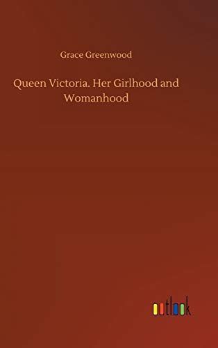 Queen Victoria. Her Girlhood and Womanhood