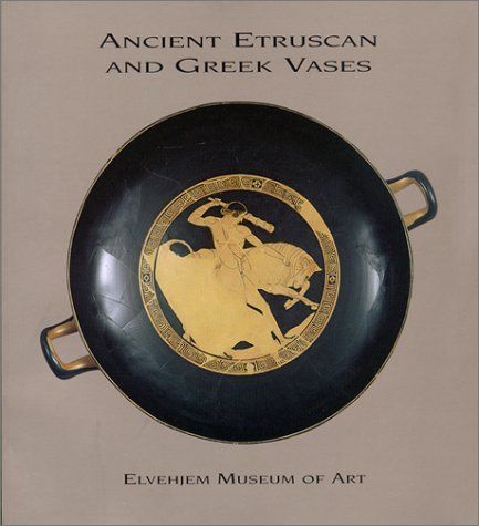 Ancient Etruscan and Greek Vases in the Elvehjem Museum of Art