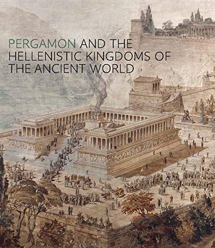 Pergamon and the Hellenistic Kingdoms of the Ancient World