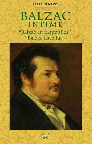 Balzac intime : Balzac en pantoufles, Balzac chez lui