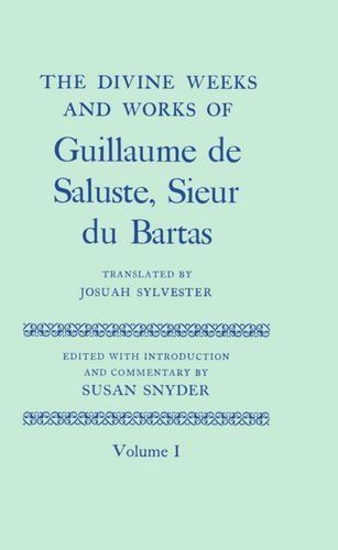 The Divine Weeks and Works of Guillaume de Saluste, Sieur Du Bartas: