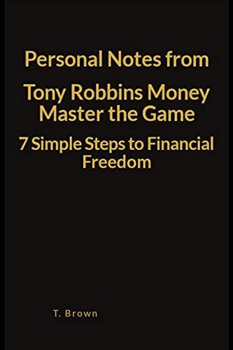 Personal Notes from Tony Robbins Money Master the Game 7 Simple Steps to Financial Freedom