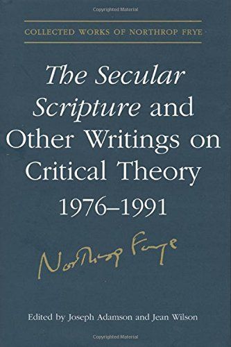 The Secular Scripture and Other Writings on Critical Theory, 1976-1991