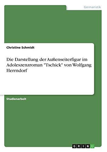 Die Darstellung der Außenseiterfigur im Adoleszenzroman "Tschick" von Wolfgang Herrndorf