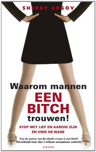 Waarom mannen een bitch trouwen!