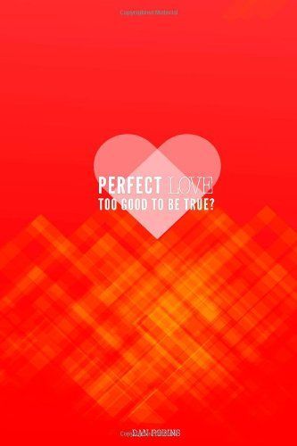 Perfect Love Too Good To Be True?