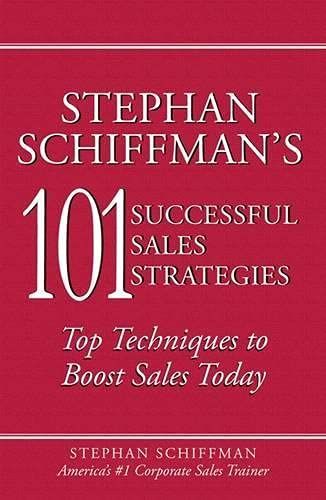 Stephan Schiffman's 101 Successful Sales Strategies