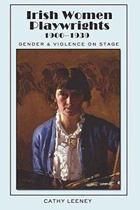 Irish Women Playwrights, 1900-1939