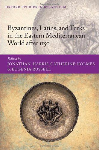 Byzantines, Latins, and Turks in the Eastern Mediterranean World After 1150