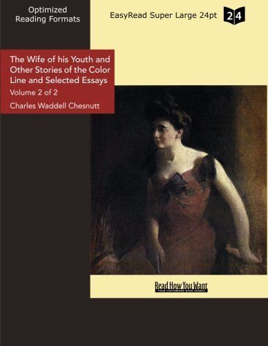 The Wife of his Youth and Other Stories of the Color Line and Selected Essays (Volume 2 of 2 ) (EasyRead Super Large 24pt Edition)