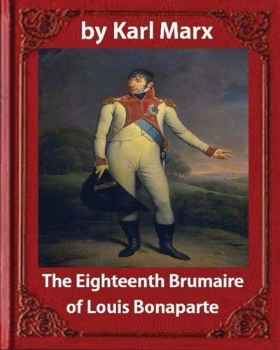 The Eighteenth Brumaire of Louis Napoleon, by Karl Marx and Daniel de Leon