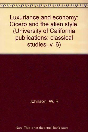 Luxuriance and Economy: Cicero and the Alien Style