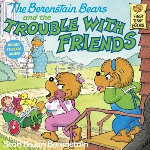 The Berenstain Bears and the Trouble with Friends