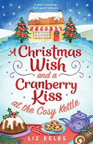 A Christmas Wish and a Cranberry Kiss at the Cosy Kettle: A Heartwarming, Feel Good Romance