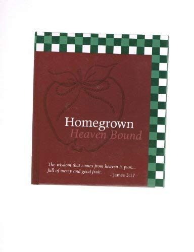 Home Grown Heaven Bound Cookbook