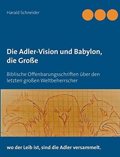 Die Adler-Vision und Babylon, die Große