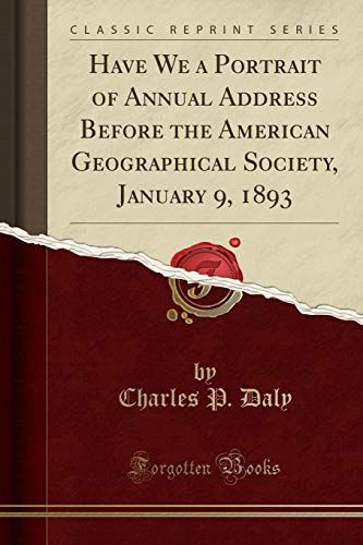 Have We a Portrait of Annual Address Before the American Geographical Society, January 9, 1893