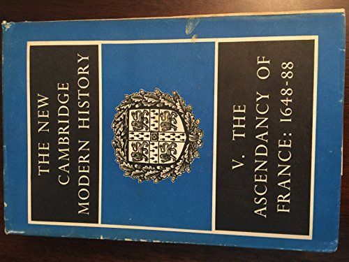 The New Cambridge Modern History: Volume 5, The Ascendancy of France, 1648-88