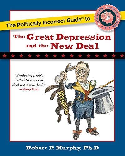 The Politically Incorrect Guide to the Great Depression and the New Deal