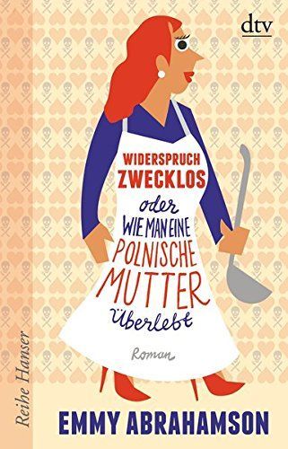 Widerspruch zwecklos oder wie man eine polnische Mutter überlebt : Roman