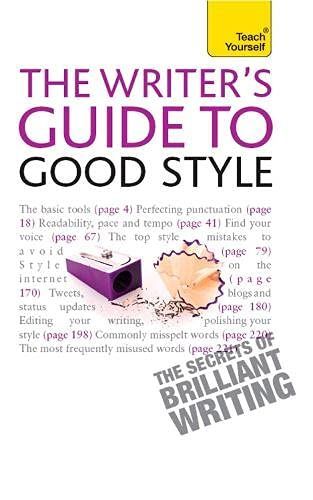 The Rules of Good Style: Teach Yourself Ebook A Practical Guide for 21st Century Writers